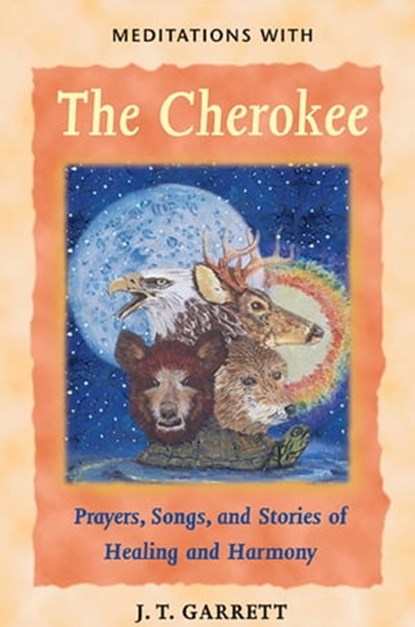 Meditations with the Cherokee, J. T. Garrett - Ebook - 9781591439233