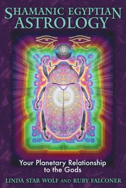 Shamanic Egyptian Astrology, Linda Star Wolf, Ph.D. ; Ruby Falconer - Ebook - 9781591439806