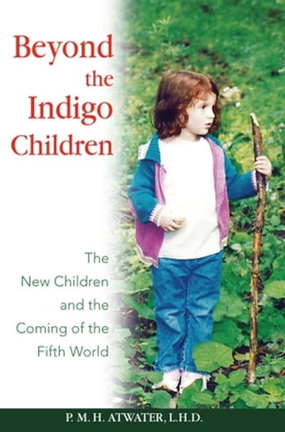 Beyond the Indigo Children, P. M. H. Atwater, L.H.D. - Ebook - 9781591439868