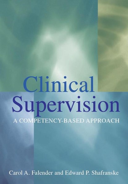 Clinical Supervision, FALENDER,  Carol A. ; Shafranske, Edward P. - Gebonden - 9781591471196