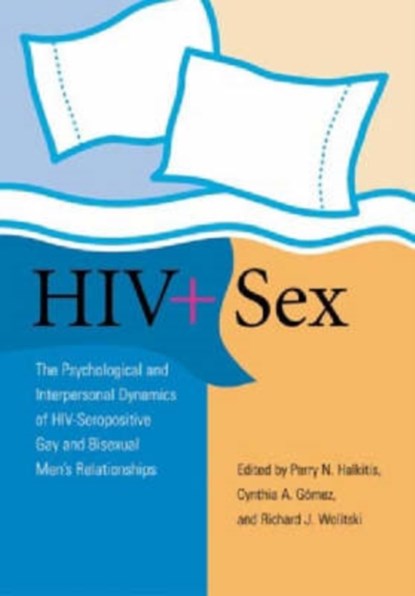 HIV+ Sex, PERRY N. HALKITIS ; CYNTHIA A. GOMEZ ; RICHARD,  PhD Wolitski - Gebonden - 9781591472452