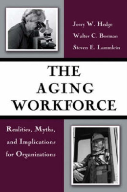 The Aging Workforce, Jerry W. Hedge ; Walter C. Borman ; Steven E. Lammlein - Gebonden - 9781591473190