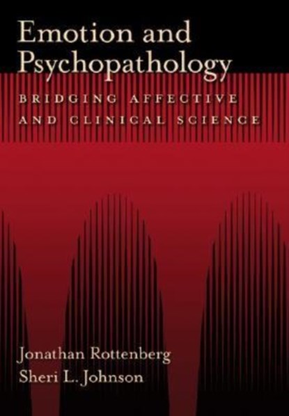 Emotion and Psychopathology, Jonathan Rottenberg ; Sheri L. Johnson - Gebonden - 9781591477860