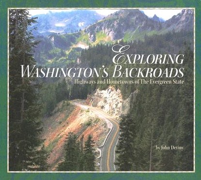 Exploring Washington's Backroads: Highways and Hometowns of the Evergreen State, John Deviny - Paperback - 9781591520177