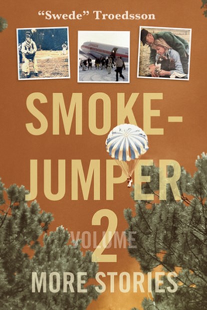 Smokejumper Volume 2: More Stories, Nils Swede Troedsson - Paperback - 9781591523536