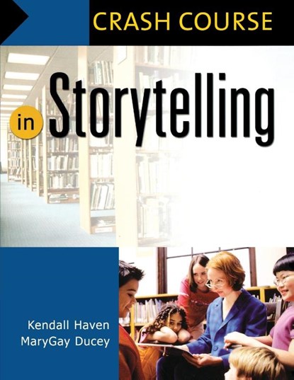 Crash Course in Storytelling, Kendall Haven ; Mary Gay Ducey - Paperback - 9781591583998