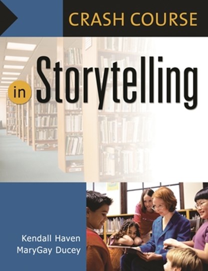 Crash Course in Storytelling, Kendall Haven ; Mary Gay Ducey - Paperback - 9781591583998