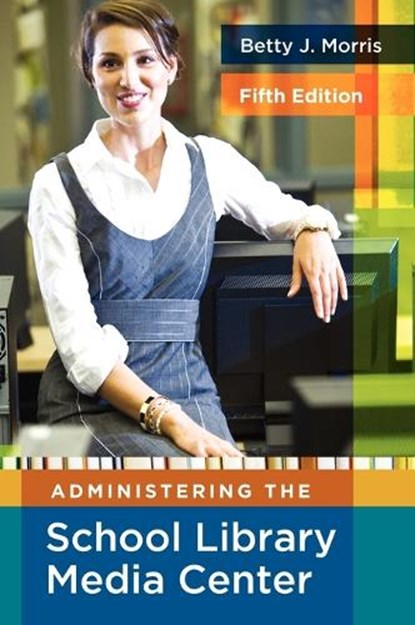 Administering the School Library Media Center, Betty J. Morris - Gebonden - 9781591586852