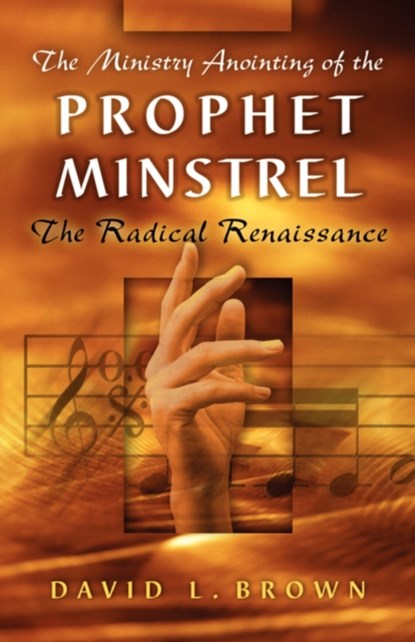 The Ministry Anointing of the Prophet-Minstrel, BROWN,  David L, MD (Cornell University) - Paperback - 9781591603757