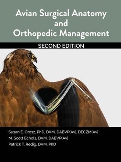 Avian Surgical Anatomy And Orthopedic Management, 2nd Edition, Susan Orosz ; Scott Echols ; Patrick Redig - Paperback - 9781591610526