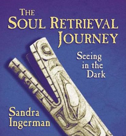 The Soul Retrieval Journey, INGERMAN,  Sandra - AVM - 9781591794844