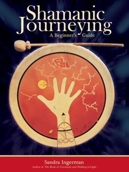 Shamanic Journeying, Sandra Ingerman, MA - Ebook - 9781591798194