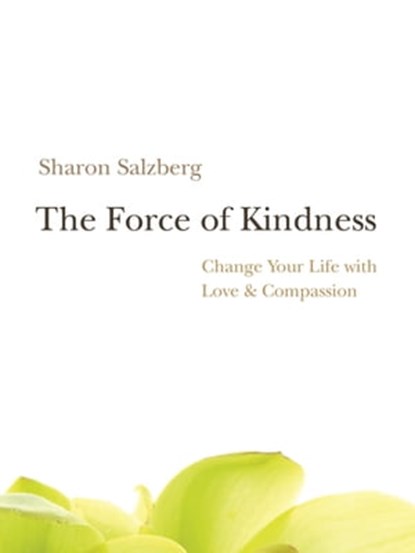 The Force of Kindness, Sharon Salzberg - Ebook - 9781591798323