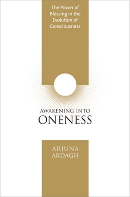 Awakening into Oneness, Arjuna Ardagh - Ebook - 9781591798644