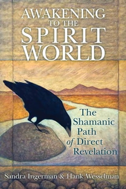 Awakening to the Spirit World, Sandra Ingerman, MA ; Hank Wesselman, Ph.D. - Ebook - 9781591798903