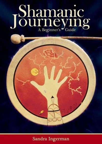 Shamanic Journeying, Sandra Ingerman - Paperback - 9781591799436