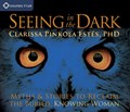 Seeing in the Dark | Clarissa Pinkola Estes | 