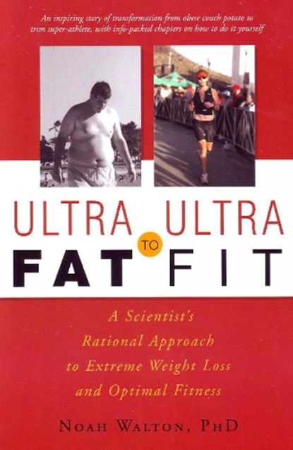Ultra-Fat to Ultra-Fit, NOAH M,  Ph.D. Walton - Paperback - 9781591810902