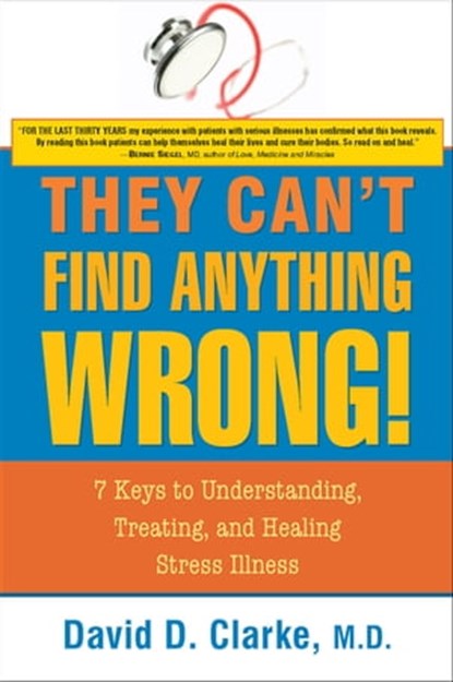 They Can't Find Anything Wrong, David D. Clarke, M.D. - Ebook - 9781591811015
