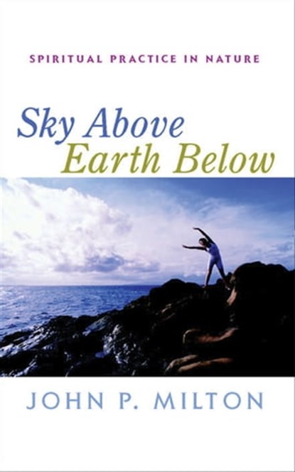 Sky Above, Earth Below, John P. Milton - Ebook - 9781591811428