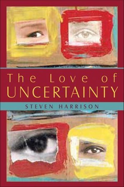 The Love of Uncertainty, Steven Harrison - Ebook - 9781591812487