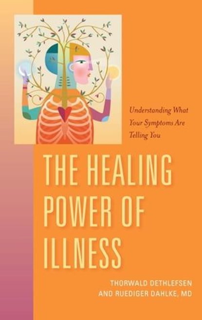 The Healing Power of Illness, Thorwald Dethfefsen ; Ruediger Dahlke - Ebook - 9781591813040