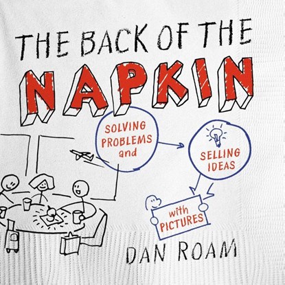 Roam, D: Back of the Napkin, Dan Roam - Paperback - 9781591842699