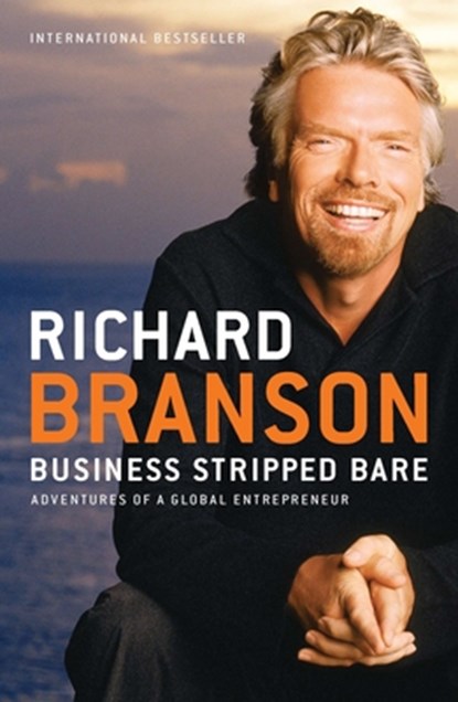 Business Stripped Bare: Business Stripped Bare: Adventures of a Global Entrepreneur, Richard Branson - Paperback - 9781591844068