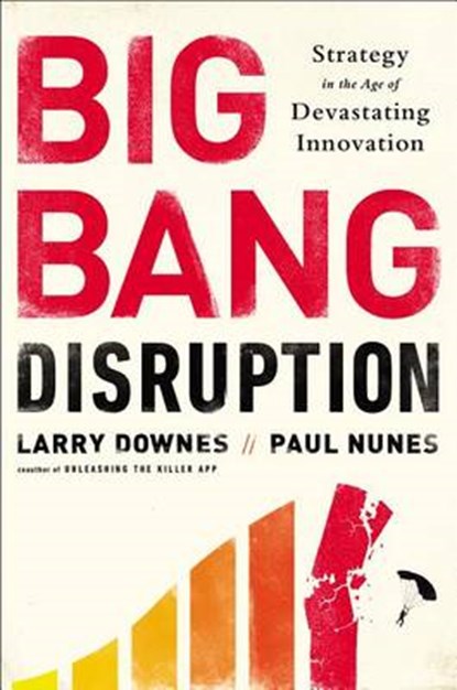 Big Bang Disruption, DOWNES,  Larry ; Nunes, Paul - Gebonden - 9781591846901