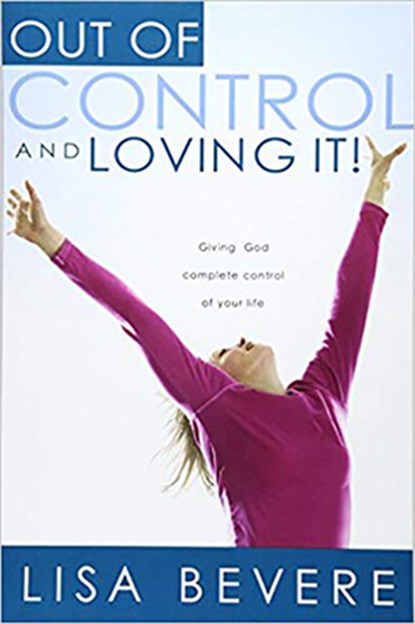 Out of Control and Loving it !, Lisa Bevere - Paperback - 9781591858836
