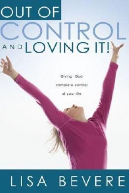 Out of Control and Loving it !, Lisa Bevere - Paperback - 9781591858836
