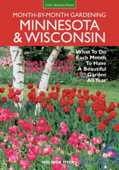 Minnesota & Wisconsin Month-by-Month Gardening, Melinda Myers - Paperback - 9781591865773