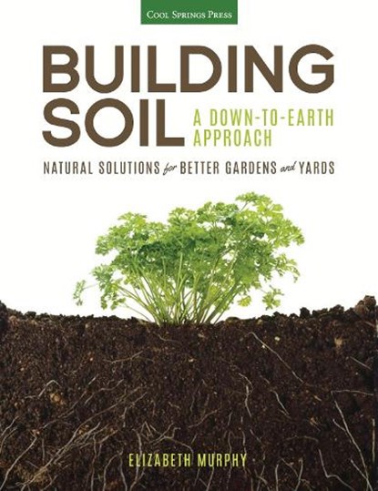 Building Soil: A Down-to-Earth Approach, Elizabeth Murphy - Paperback - 9781591866190