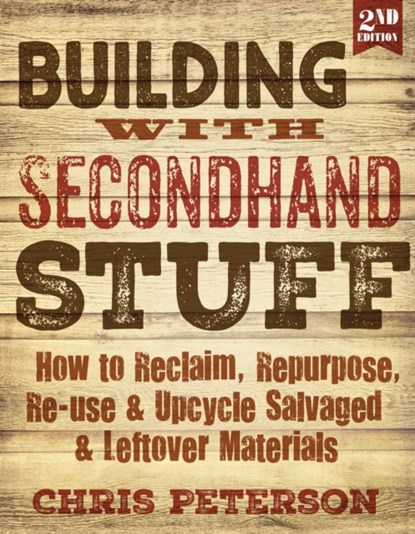 Building with Secondhand Stuff, 2nd Edition, Chris Peterson - Paperback - 9781591866817