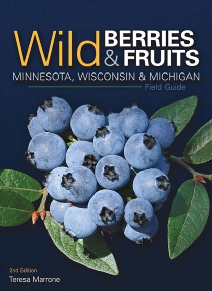 Wild Berries & Fruits Field Guide of Minnesota, Wisconsin & Michigan, Teresa Marrone - Paperback - 9781591937968