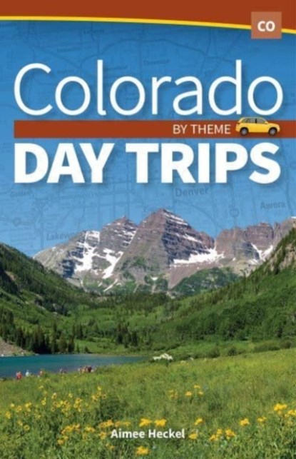 Colorado Day Trips by Theme, Aimee Heckel - Paperback - 9781591938910