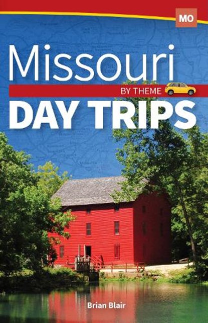 Missouri Day Trips by Theme, Brian Blair - Paperback - 9781591939535