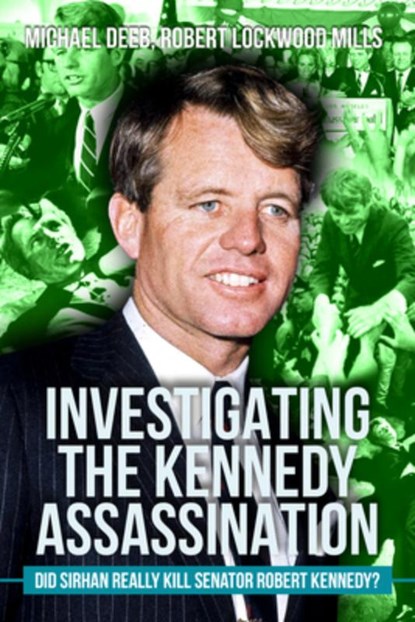 Investigating the Kennedy Assassination: Did Sirhan Really Kill Senator Robert Kennedy? Volume 3, Michael Deeb - Paperback - 9781592115389
