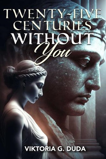 Twenty-Five Centuries Without You, Viktoria G. Duda - Paperback - 9781592116683