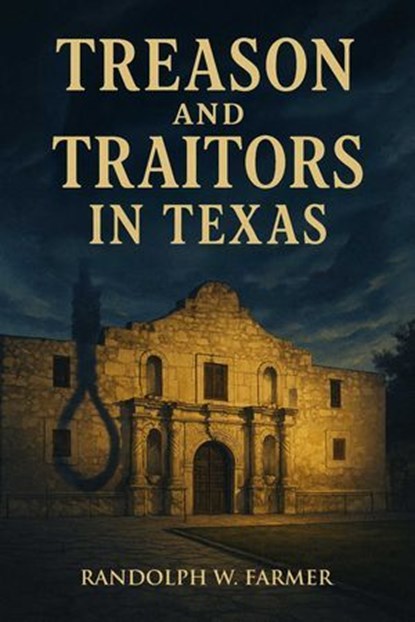 Treason and Traitors in Texas, Randolph Farmer - Ebook - 9781592117284