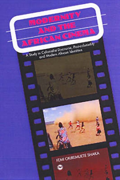 Modernity And The African Cinema, Femi Okiremuete Shaka - Paperback - 9781592210862