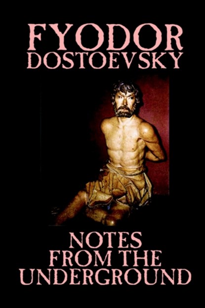 Notes from the Underground by Fyodor Mikhailovich Dostoevsky, Fiction, Classics, Literary, Fyodor Mikhailovich Dostoevsky ; Fyodor Dostoyevsky - Paperback - 9781592244300
