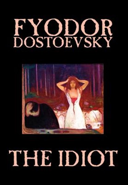 The Idiot by Fyodor Mikhailovich Dostoevsky, Fiction, Classics, Fyodor Mikhailovich Dostoevsky ; Fyodor Dostoyevsky - Gebonden - 9781592246298