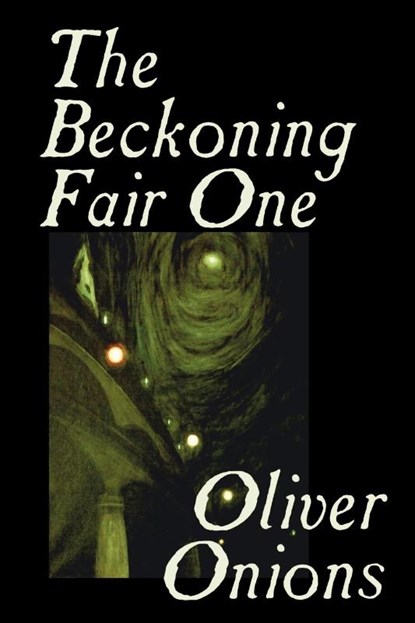 The Beckoning Fair One by Oliver Onions, Fiction, Horror, Oliver Onions - Paperback - 9781592249169