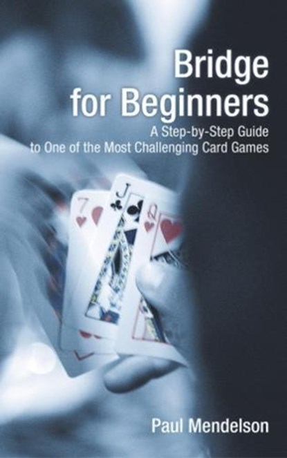 Bridge for Beginners: A Step-By-Step Guide to One of the Most Challenging Card Games, Paul Mendelson - Paperback - 9781592282838