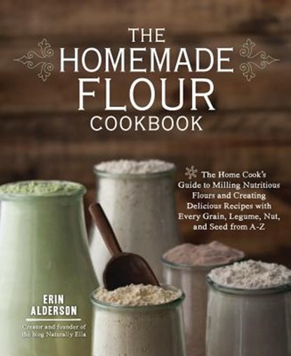 The Homemade Flour Cookbook, Erin Alderson - Paperback - 9781592336005