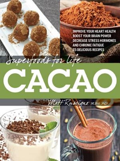 Superfoods for Life Cacao, RUSCIGNO,  Matt ; Ploeg, Joshua - Paperback - 9781592336104