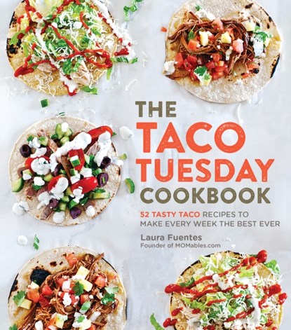 The Taco Tuesday Cookbook, Laura Fuentes - Paperback - 9781592338191