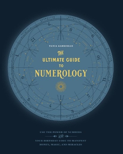 The Ultimate Guide to Numerology, Tania Gabrielle - Paperback - 9781592338467