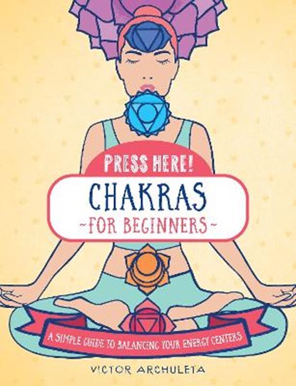 Press Here! Chakras for Beginners, ARCHULETA,  Victor - Gebonden - 9781592339419
